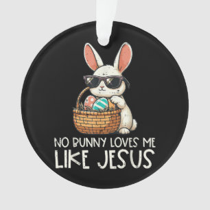Easter No Bunny Loves Me Like Jesus Christian Ornament