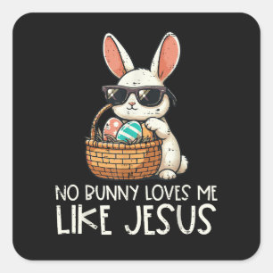 Easter No Bunny Loves Me Like Jesus Christian Square Sticker