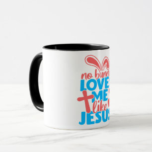 Easter No Bunny Loves Me Like Jesus Mug