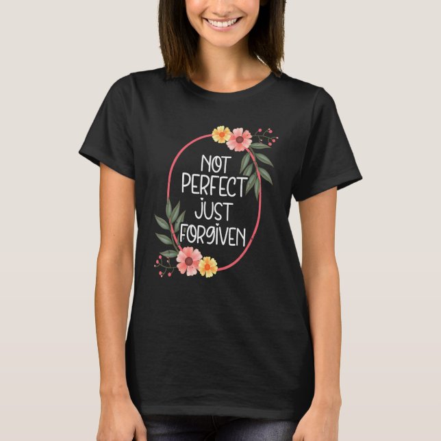 Easter  Not Perfect Just Forgiven Christian T-Shirt (Front)