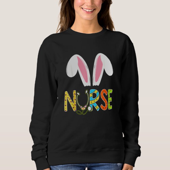 Easter Nurse Er Bunny Ears Happy Easter Eggs Nurse Sweatshirt (Front)