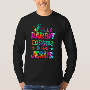 Easter Silly Rabbit Easter Is For Jesus Tie Dye Ch T-Shirt