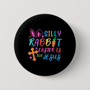 Easter Sunday- Silly Rabbit Easter Is For Jesus - 6 Cm Round Badge