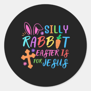 Easter Sunday- Silly Rabbit Easter Is For Jesus -  Classic Round Sticker