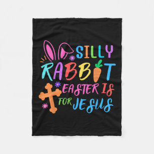 Easter Sunday- Silly Rabbit Easter Is For Jesus - Fleece Blanket