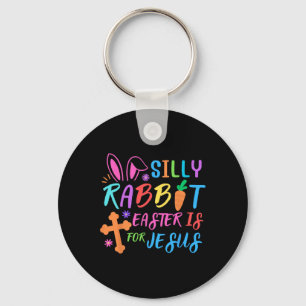 Easter Sunday- Silly Rabbit Easter Is For Jesus - Key Ring