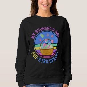 Easter Teacher For School  My Students Are Egg str Sweatshirt