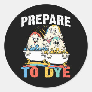 Easter Teeshirt Men Prepare To Dye Easter Day Classic Round Sticker