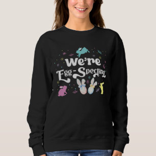 Easter We re Eggspecting for Future Parents Easter Sweatshirt