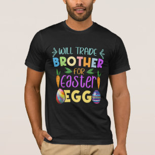 Easter Will Trade Brother for Easter Egg T-Shirt