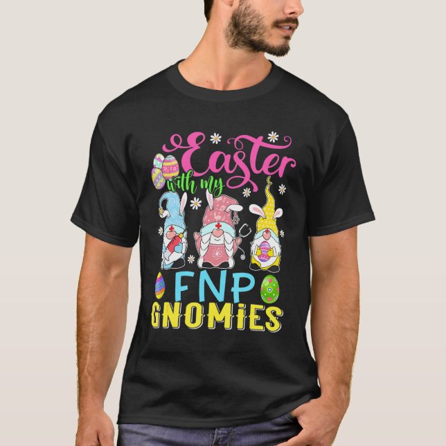 Easter With My Fnp Gnomies  Nurse Gnome Easter Day T-Shirt (Front)