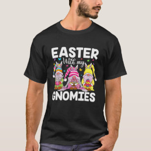 Easter With My Gnomies Bunny Ears Egg Hunting Happ T-Shirt