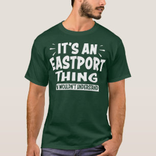 Eastport Trip Lovers Thing You Wouldn't Understand T-Shirt