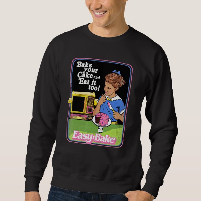 Easy Bake Oven And Eat It Too! Sweatshirt (Front)