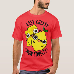 Easy Cheesy Lemon Squeezy Funny Food Pun 1 T-Shirt