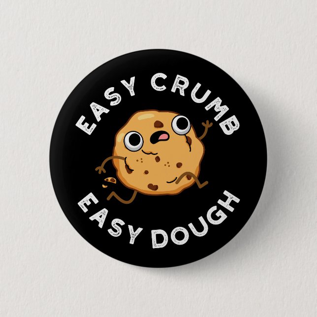 Easy Crumb Easy Dough Funny Cookie Pun Dark BG 6 Cm Round Badge (Front)