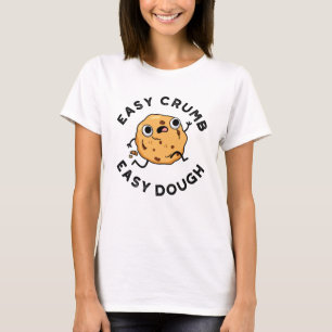 Easy Crumb Easy Dough Funny Cookie Pun T-Shirt