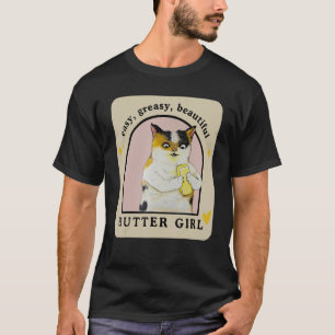 Easy Greasy Beautiful Butter Girl Cat Apparel T-Shirt
