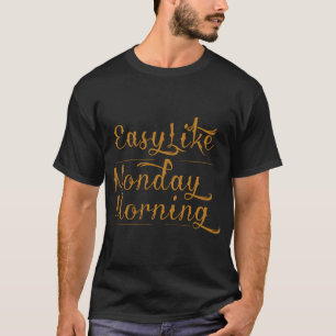 Easy like Monday Morning Apparel T-Shirt