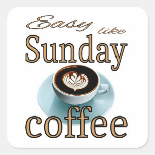 Easy like Sunday coffee Square Sticker