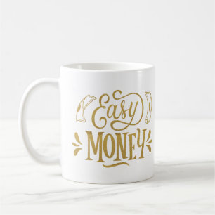 EASY MONEY COFFEE MUG