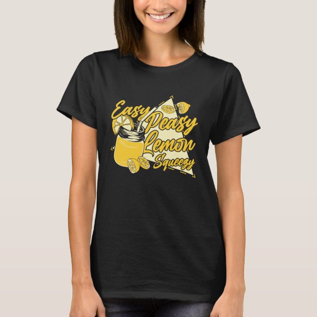 Easy Peasy Lemon Squeezy Lemon Juice Business Lemo T-Shirt (Front)