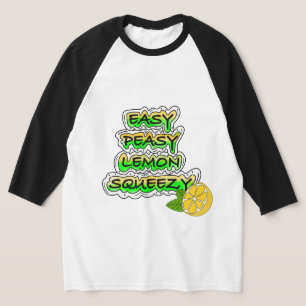 Easy Peasy Lemon Squeezy  T-Shirt