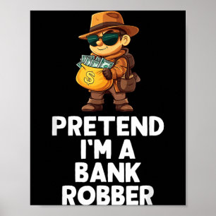 Easy Pretend A Bank Robber Costume Halloween Funny Poster