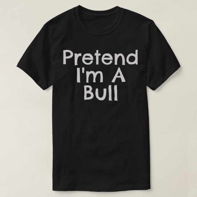 Easy Pretend Im Bull Quick Halloween Costume Match T-Shirt (Design Front)