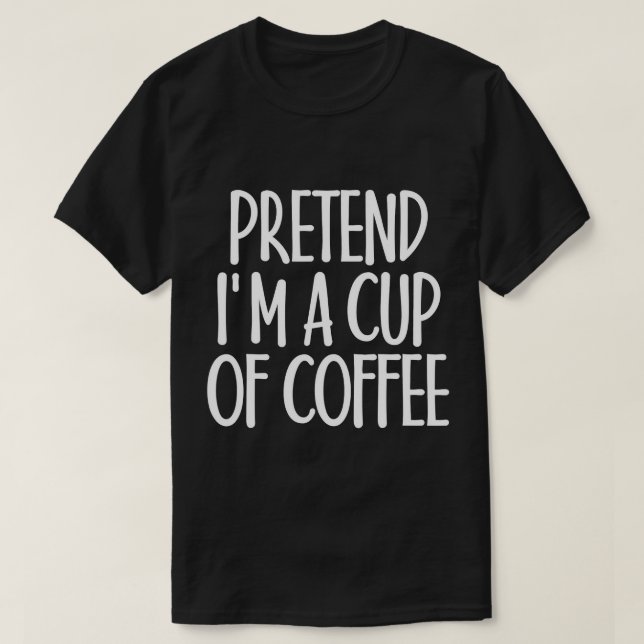 Easy Pretend I'm Cup of Coffee Costume Gift for Ch T-Shirt (Design Front)