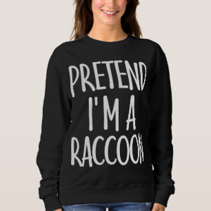 Easy Pretend I'm Racoon Costume Gift for Hallowee Sweatshirt
