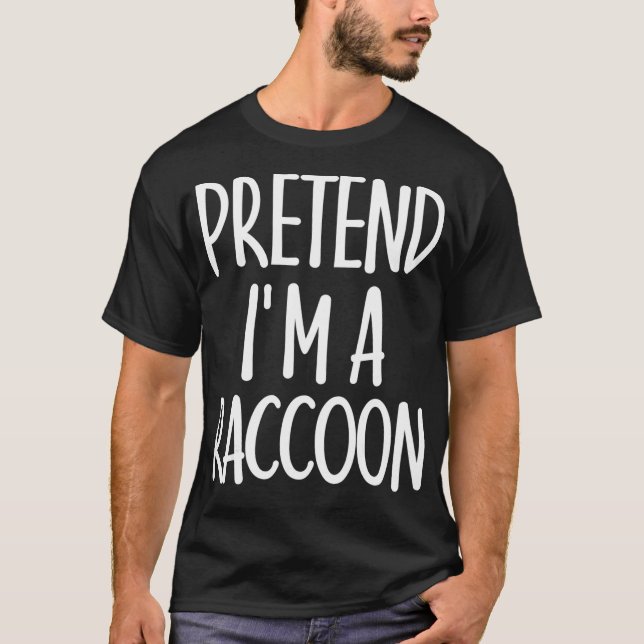 Easy Pretend Im Racoon Costume Gift for Racoon T-Shirt (Front)