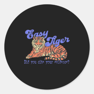 Easy Tiger Did You Cite Your Evidence, Teacher Eng Classic Round Sticker