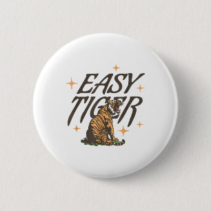 Easy Tiger Joke Sarcastic Funny _1  6 Cm Round Badge