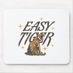 Easy Tiger Joke Sarcastic Funny _1 Mouse Pad