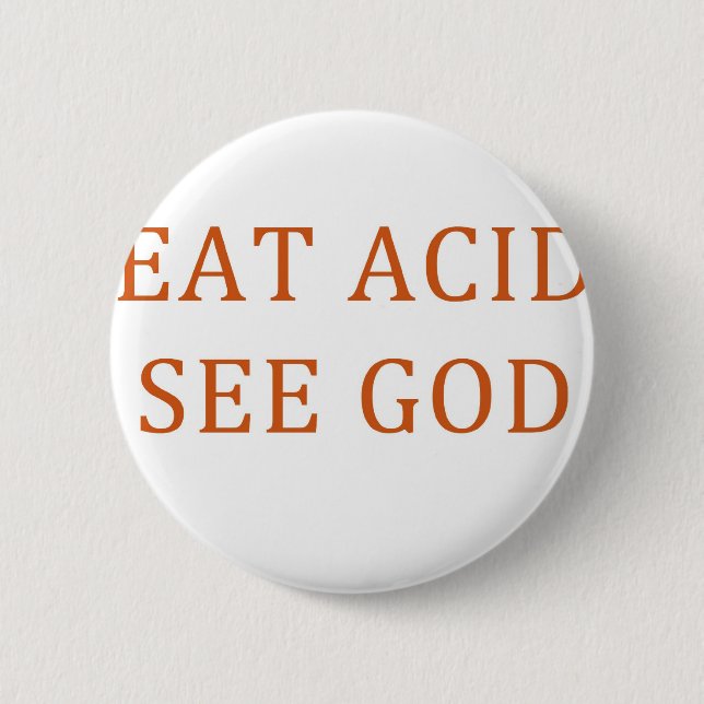 EAT ACID SEE GOD 6 CM ROUND BADGE (Front)