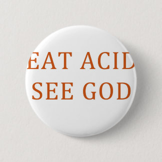 EAT ACID SEE GOD 6 CM ROUND BADGE