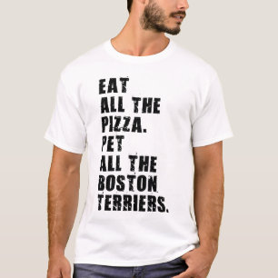 Eat All The Pizza Pet All The Boston Terriers T-Shirt
