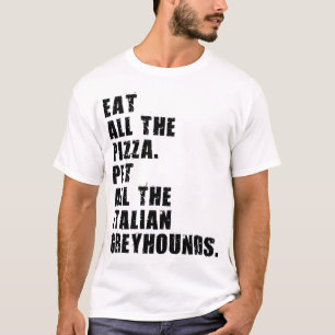 Eat All The Pizza Pet All The Italian Greyhounds  T-Shirt