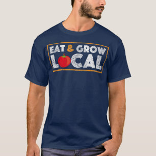 Eat and Grow Local Farmers Market Tomato Farming T-Shirt