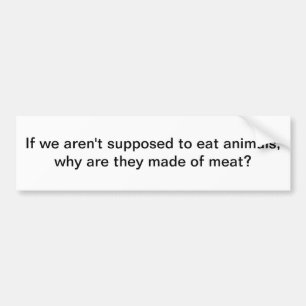 Eat animals bumper sticker