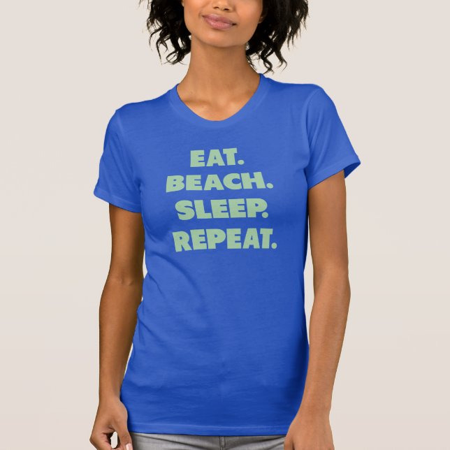 Eat. Beach. Sleep. Repeat. T-Shirt (Front)