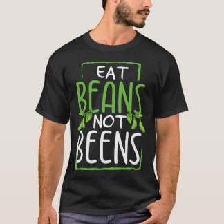 Eat Beans Not Beens, Vegan Vegetarian Veganism  T-Shirt