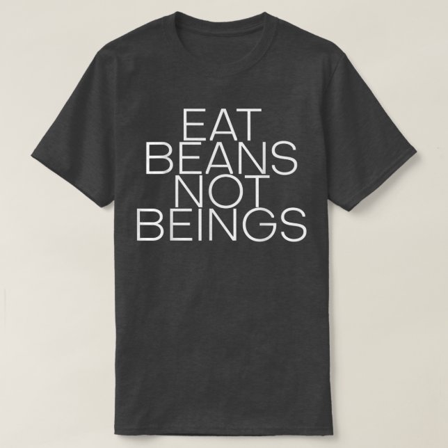 Eat Beans Not Beings ------ T-Shirt (Design Front)