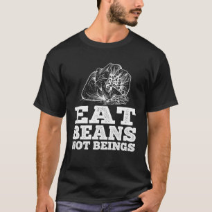 Eat Beans Not Beings T-Shirt