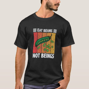 Eat Beans Not Beings Vegan Food Healthy Lifestyle T-Shirt