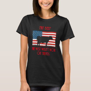 Eat Beef the West wasn't won on salads - cattle ra T-Shirt