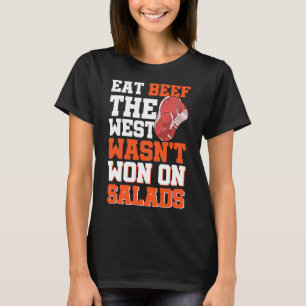 Eat Beef The West Wasn't Won On Salads  T-Shirt