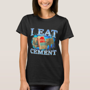 Eat Cement Funny Cat Meme Oddly Specific Dank Cats T-Shirt
