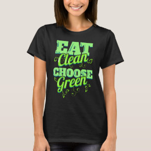 Eat Clean And Choose Green Veggies For Vegetarian T-Shirt